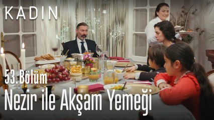 Nezir ile akşam yemeği - Kadın 53. Bölüm