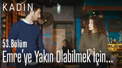 Emre'ye yakın olabilmek için iş öğrendi - Kadın 53. Bölüm