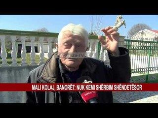 Download Video: MALI KOLAJ, BANORËT: NUK KEMI SHËRBIM SHËNDETËSOR