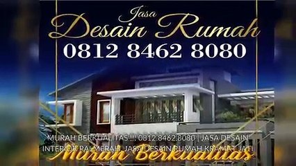 MURAH BERKUALITAS !!! 0812.8462.8080 | JASA DESAIN INTERIOR PALMERAH, JASA DESAIN RUMAH KRAMAT JATI