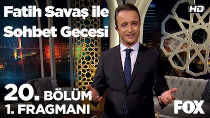 Fatih Savaş ile Sohbet Gecesi 20. Bölüm 1. Fragmanı