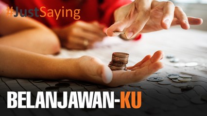 #JUSTSAYING: Belanjawanku?