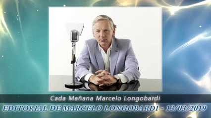 Editorial de MARCELO LONGOBARDI del día 13/03/2019 #CadaMañana