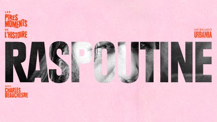 Raspoutine - Épisode 1 - Les pires moments de l'histoire avec Charles Beauchesne