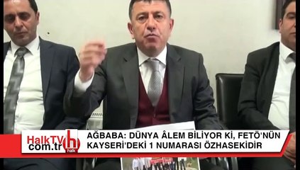 Ağbaba: Dünya alem biliyor ki, FETÖ'nün Kayseri'deki 1 numaralı başı Özhaseki'dir!