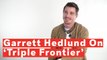 Garrett Hedlund Breaks Down 'Triple Frontier' And Meaning Behind Airborne Ranger Cadence