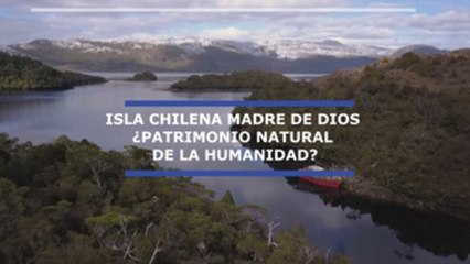 Isla chilena Madre de Dios ¿Patrimonio Natural de la Humanidad?