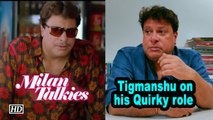 Tigmanshu Speaks about his Quirky role in ‘Milan Talkies’