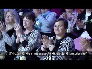 Rudina -  30 vite si mesuese/ “Nxenesit jane lumturia ime”! (07 mars 2019)
