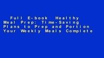 Full E-book  Healthy Meal Prep: Time-Saving Plans to Prep and Portion Your Weekly Meals Complete
