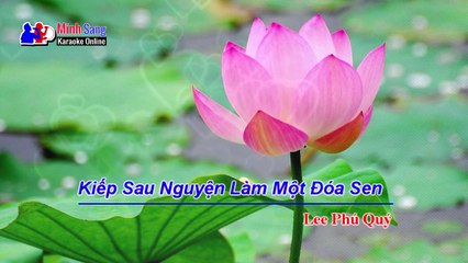 Karaoke - Kiếp Sau Nguyện Làm Một Đóa Sen - Lee Phú Quý - Nhạc Phật Giáo