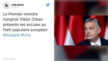 Le Premier ministre hongrois Viktor Orban présente ses excuses au Parti populaire européen