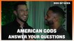 American Gods - The Cast Answers Your Questions!