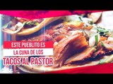 Este pueblito es la cuna de los deliciosos tacos al pastor | Noticias con Francisco Zea