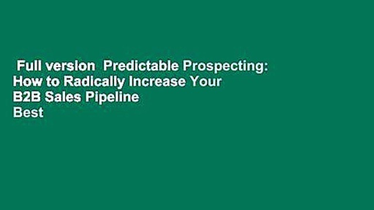 Full version  Predictable Prospecting: How to Radically Increase Your B2B Sales Pipeline  Best