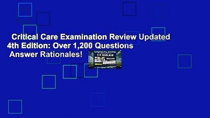 Critical Care Examination Review Updated 4th Edition: Over 1,200 Questions   Answer Rationales!