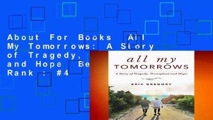 About For Books  All My Tomorrows: A Story of Tragedy, Transplant and Hope  Best Sellers Rank : #4