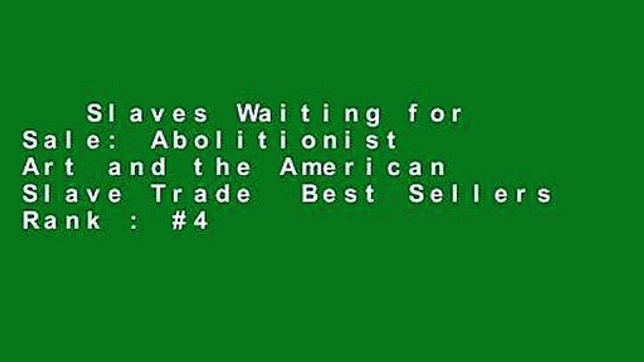Slaves Waiting for Sale: Abolitionist Art and the American Slave Trade  Best Sellers Rank : #4