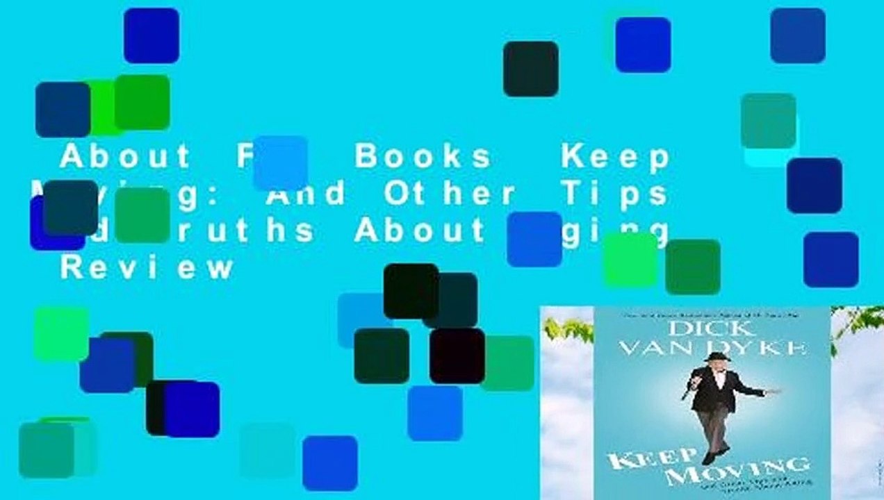 About For Books  Keep Moving: And Other Tips and Truths About Aging  Review