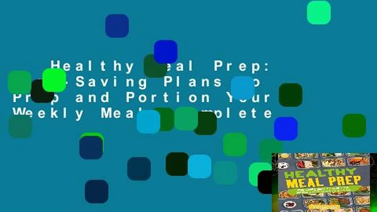 Healthy Meal Prep: Time-Saving Plans to Prep and Portion Your Weekly Meals Complete
