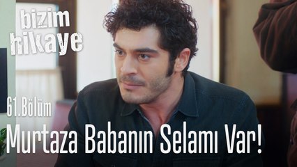 Murtaza babanın selamı var - Bizim Hikaye 61. Bölüm