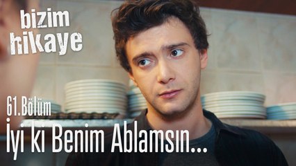 İyi ki benim ablamsın - Bizim Hikaye 61. Bölüm