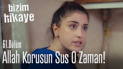 Allah korusun sus o zaman! - Bizim Hikaye 61. Bölüm
