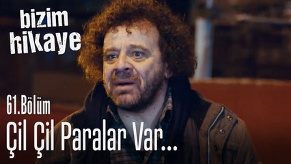 Çil çil paralar var - Bizim Hikaye 61. Bölüm