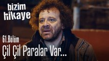 Çil çil paralar var - Bizim Hikaye 61. Bölüm