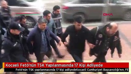 Kocaeli Fetö'nün TSK Yapılanmasında 17 Kişi Adliyede
