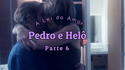 A Lei do Amor: Pedro e Helô parte 6