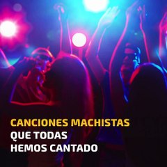 Canciones machistas que hemos (desgraciadamente) cantado