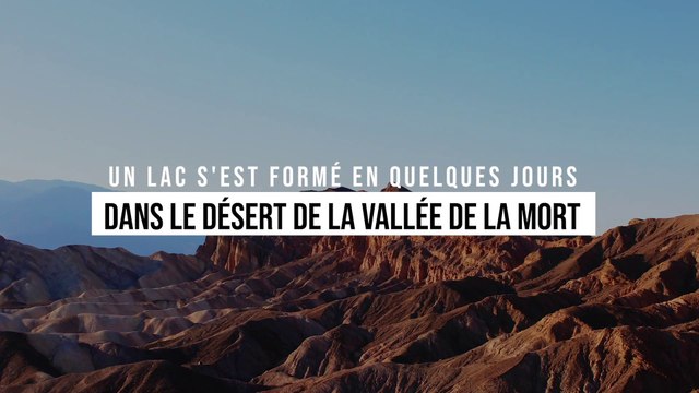 Un lac s'est formé en quelques jours dans le désert de la vallée de la mort