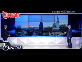 Opinion - Si ndryshoj Tirana ne 100 vjet! (13 mars 2019)