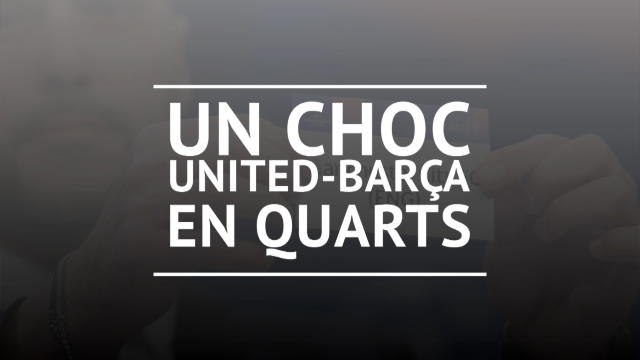 Tirage - Un choc Barça-United en quarts
