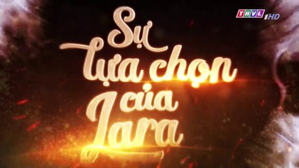 Sự Lựa Chọn Của Lara Tập 167 (Lồng Tiếng ) - THVL 12/03/2019