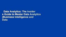 Data Analytics: The Insider s Guide to Master Data Analytics (Business Intelligence and Data