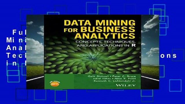 Full version Data Mining for Business Analytics: Concepts, Techniques, and Applications in R