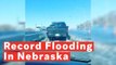 Record Flooding Across Nebraska Prompts Widespread Evacuations