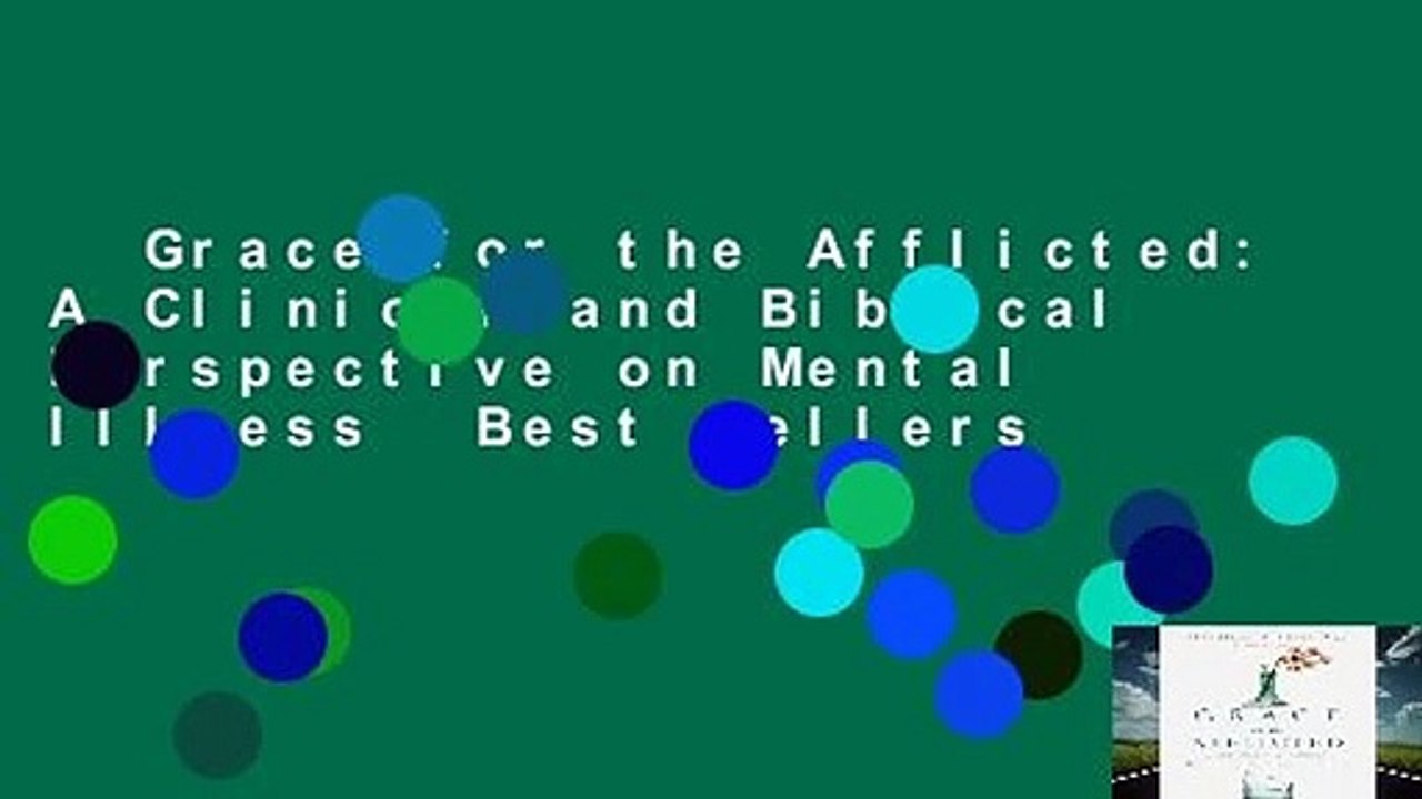 Grace for the Afflicted: A Clinical and Biblical Perspective on Mental Illness  Best Sellers