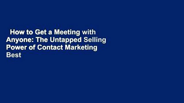 How to Get a Meeting with Anyone: The Untapped Selling Power of Contact Marketing Best Sellers