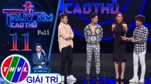 Truy tìm cao thủ - Tập 11 FULL: Tino, Quách Tuấn Du, Lâm Khánh Chi, Hùng Thuận