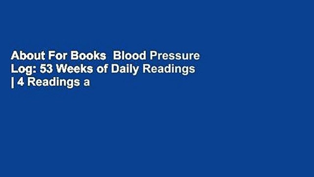 About For Books Blood Pressure Log: 53 Weeks of Daily Readings | 4 Readings a Day with Time,