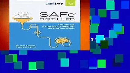 SAFe 4.5 Distilled: Applying the Scaled Agile Framework for Lean Software and Systems