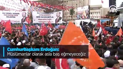 Cumhurbaşkanı Erdoğan: Müslümanlar olarak asla baş eğmeyeceğiz