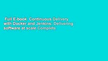 Full E-book  Continuous Delivery with Docker and Jenkins: Delivering software at scale Complete