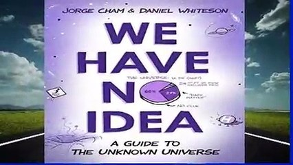 About For Books  We Have No Idea: A Guide to the Unknown Universe  Best Sellers Rank : #1