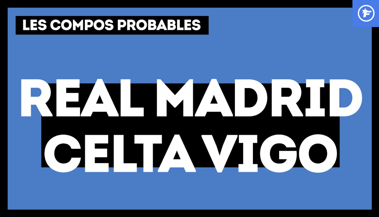 Real Madrid - Celta de Vigo : les compos probables