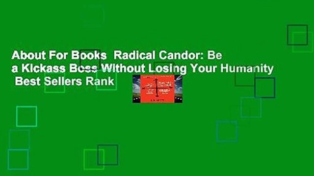 About For Books Radical Candor: Be a Kickass Boss Without Losing Your Humanity Best Sellers Rank