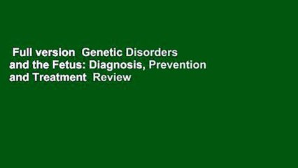 Full version  Genetic Disorders and the Fetus: Diagnosis, Prevention and Treatment  Review